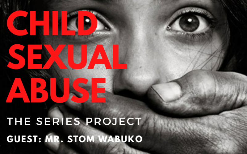 Child sexual abuse experience by Mr. Stom Wabuko